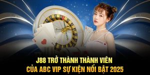 j88 trở thành thành vien của abc vip