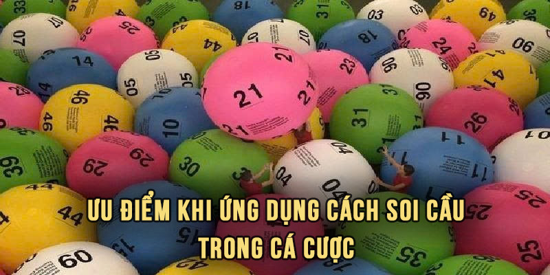 Ưu điểm khi ứng dụng cách soi cầu trong cá cược